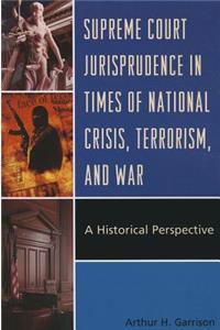 Supreme Court Jurisprudence in Times of National Crisis, Terrorism, and War