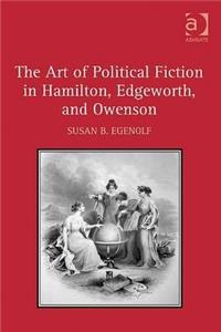 Art of Political Fiction in Hamilton, Edgeworth, and Owenson