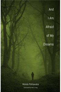 And I am Afraid of My Dreams
