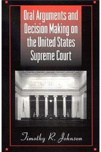 Oral Arguments and Decision Making on the United States Supreme Court
