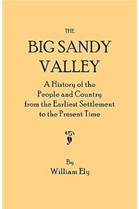 The Big Sandy Valley. A History of the People and Country from the Earliest Settlement to the Present Time