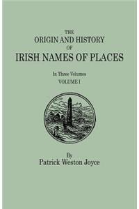 Origin and History of Irish Names of Places. in Three Volumes. Volume I