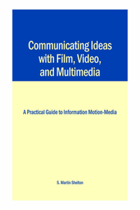 Communicating Ideas with Film, Video, and Multimedia