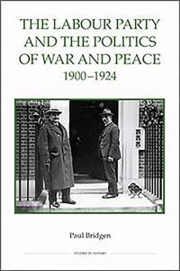Labour Party and the Politics of War and Peace, 1900-1924