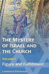 Mystery of Israel and the Church, Vol. 1: Figure and Fulfillment