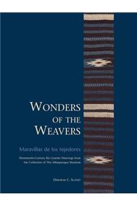 Wonders of the Weavers: Maravillas de Los Tejedores: Nineteenth-Century Rio Grande Weavings from the Collection of the Albuquerque Museum