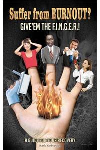 Suffer from BURNOUT? Give'em the F.I.N.G.E.R.!