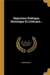 Répertoire Politique, Historique Et Littéraire...