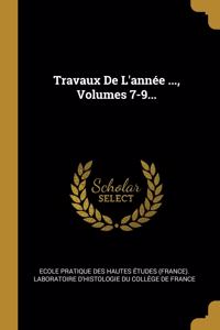 Travaux De L'année ..., Volumes 7-9...