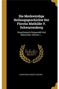 Die Merkwürdige Heilungsgeschichte Der Fürstin Mathilde V. Schwarzenberg
