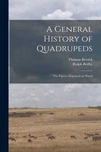 General History of Quadrupeds: the Figures Engraved on Wood