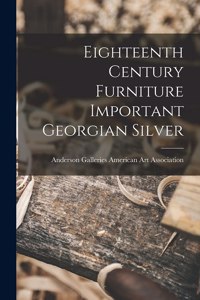 Eighteenth Century Furniture Important Georgian Silver