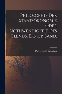 Philosophie der Staatsökonomie oder Nothwendigkeit des Elends. Erster Band.