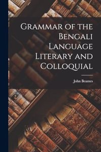Grammar of the Bengali Language Literary and Colloquial