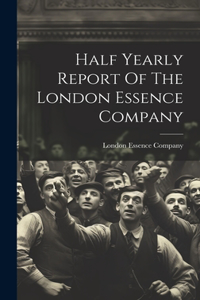 Half Yearly Report Of The London Essence Company