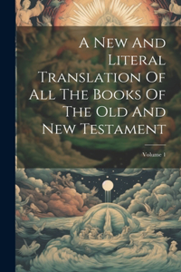 New And Literal Translation Of All The Books Of The Old And New Testament; Volume 1