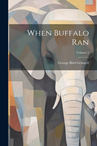 When Buffalo Ran; Volume 1