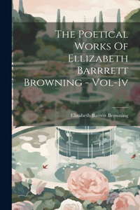 Poetical Works Of Ellizabeth Barrrett Browning - Vol-Iv