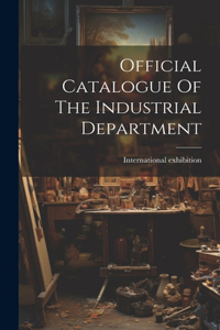 Official Catalogue Of The Industrial Department