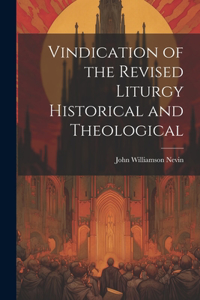 Vindication of the Revised Liturgy Historical and Theological