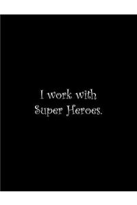 I work with Super Heroes