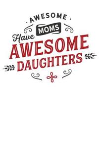 Awesome Moms Have Awesome Daughters