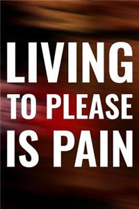 Living To Please Is Pain