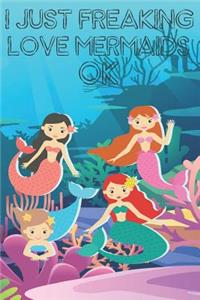 I Just Freaking Love Mermaids Ok
