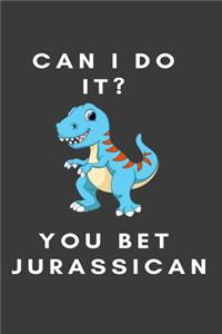 Can I do it? You bet Jurassican