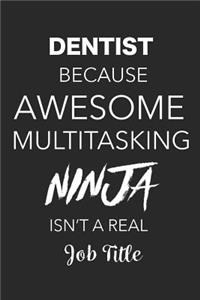 Dentist Because Awesome Multitasking Ninja Isn't A Real Job Title