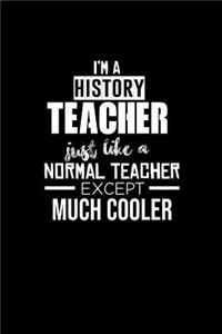 I'm A History Teacher just like a Normal Teacher Except Much Cooler