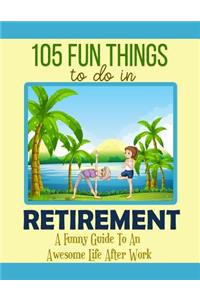 105 Fun Things To Do In Retirement