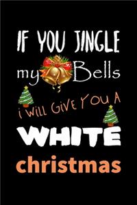 If You Jingle My Bells I Will Give You A White Christmas
