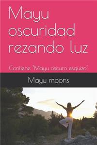 Mayu oscuridad rezando luz
