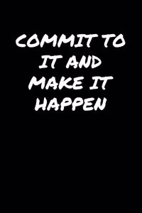 Commit To It And Make It Happen