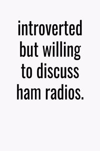 Introverted But Willing To Discuss Ham Radios