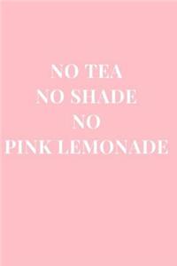 No Tea No Shade No Pink Lemonade