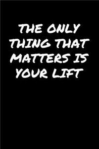 The Only Thing That Matters Is Your Lift