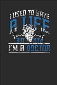 I Used To Have A Life But Now I'm A Doctor