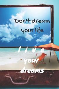 Don't dream your life - live your dreams