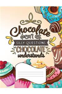 Chocolate Doesn't Ask Silly Questions. Chocolate Understands.