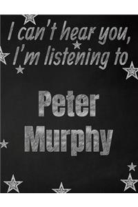 I can't hear you, I'm listening to Peter Murphy creative writing lined notebook