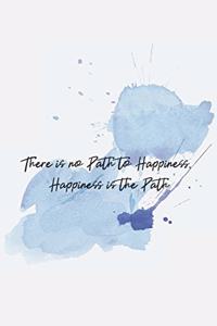 There is no Path to Happiness, Happiness is the Path