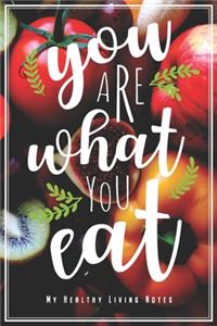 You Are What You Eat - My Healthy Living Notes