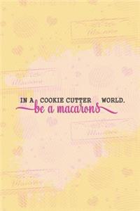 In a Cookie Cutter World Be a Macarons