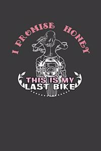 I Promise Honey This Is My Last Bike: A Journal to Keep All Your Memories from Your Adventures on Your Motorcycle Trips