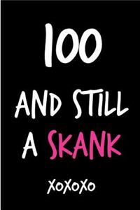 100 and Still a Skank: Funny Rude Humorous Birthday Notebook-Cheeky Joke Journal for Bestie/Friend/Her/Mom/Wife/Sister-Sarcastic Dirty Banter Occasion Book (Unique Gift Al