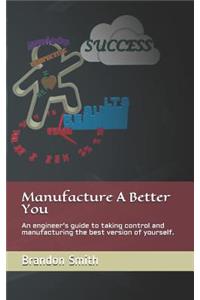 Manufacture A Better You