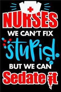 Nurses We Can't Fix Stupid But We Can Sedate It