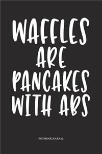 Waffles Are Pancakes With Abs